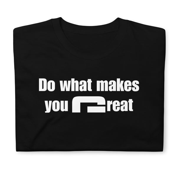 Do what makes you great - Minimal T-Shirt - G's Online Store