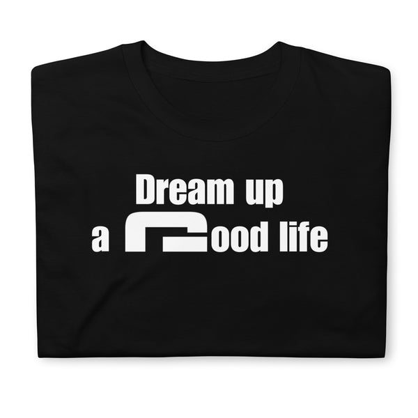 Dream up a good life - Minimal T-Shirt - G's Online Store