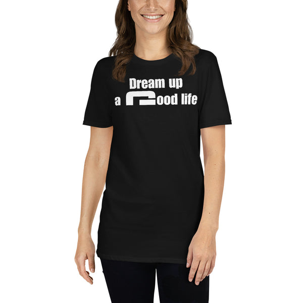 Dream up a good life - Minimal T-Shirt - G's Online Store