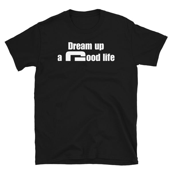 Dream up a good life - Minimal T-Shirt - G's Online Store