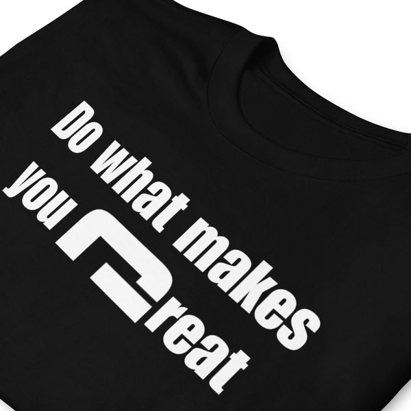 Do what makes you great - Minimal T-Shirt - G's Online Store