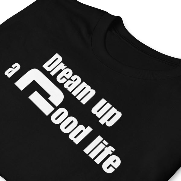 Dream up a good life - Minimal T-Shirt - G's Online Store