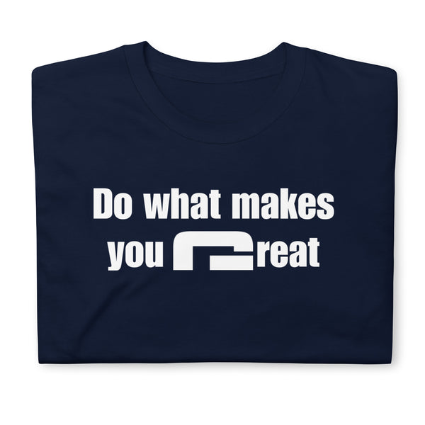 Do what makes you great - Minimal T-Shirt - G's Online Store
