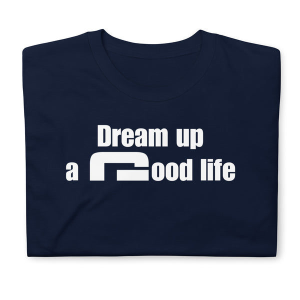 Dream up a good life - Minimal T-Shirt - G's Online Store