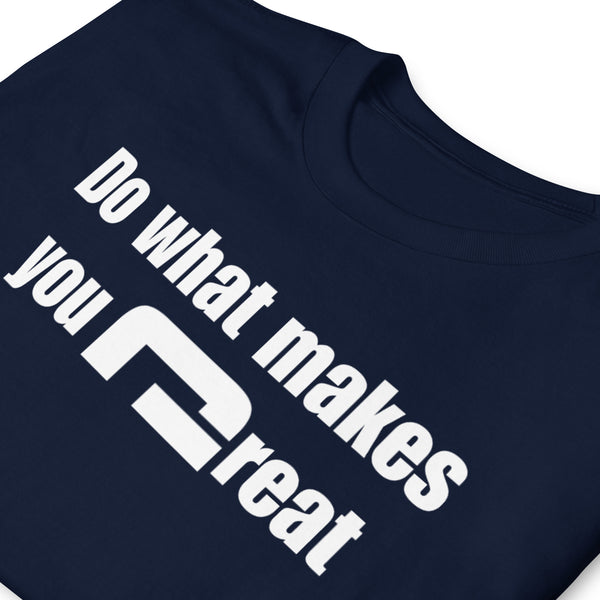 Do what makes you great - Minimal T-Shirt - G's Online Store