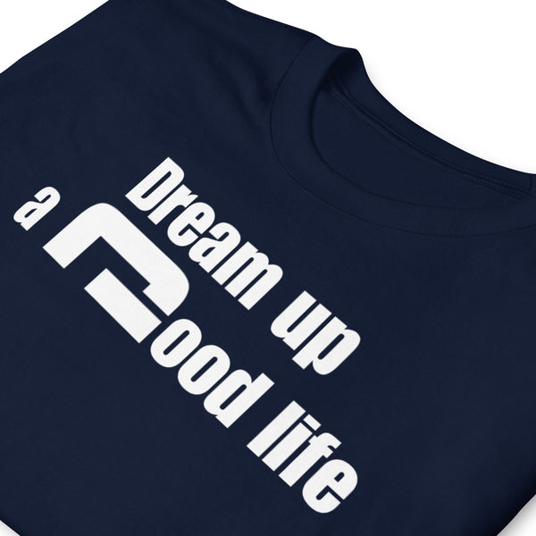 Dream up a good life - Minimal T-Shirt - G's Online Store