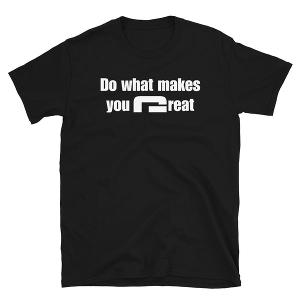 Do what makes you great - Minimal T-Shirt - G's Online Store