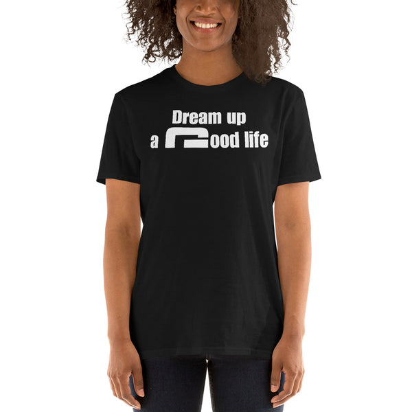 Dream up a good life - Minimal T-Shirt - G's Online Store